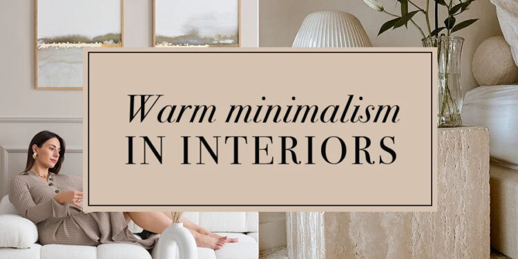 Warm Minimalism Replaces Stark Perfection